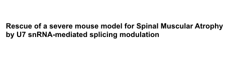 Uni-Bern_Schuemperli_Rescue of a severe mouse model for Spinal Muscular Atrophy by U7 snRNA-mediated splicing modulation_2008.png